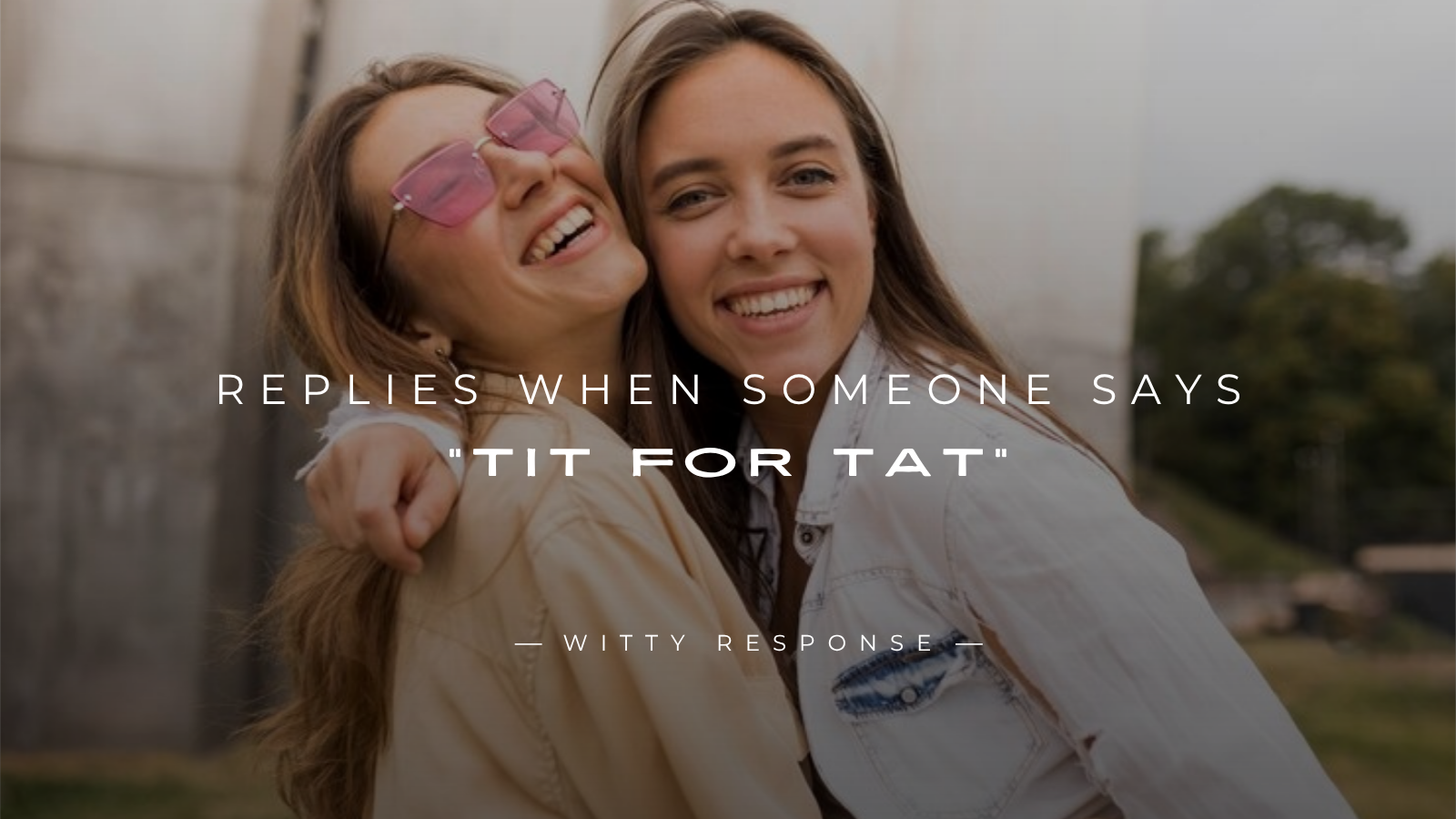 250+ Best Replies When Someone Says “Tit For Tat”