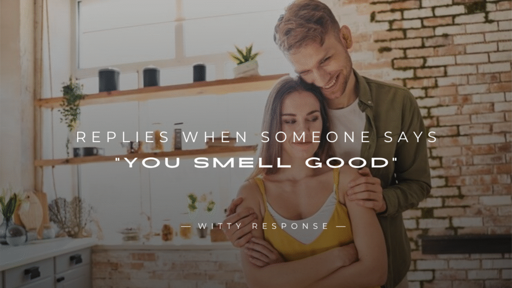 250+ Best Replies When Someone Says “You Smell Good”