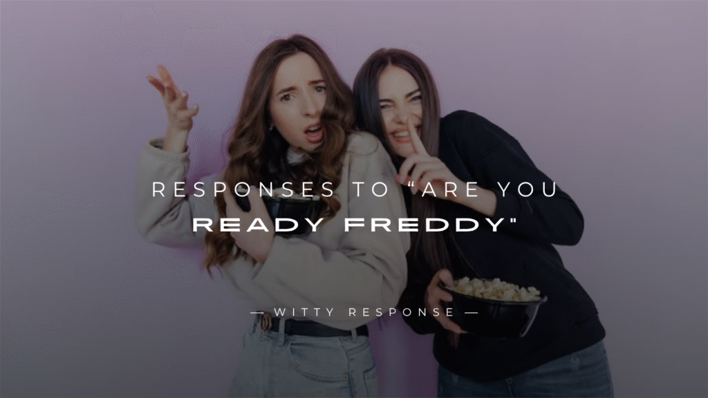 250+ Best Responses To “Are You Ready Freddy”