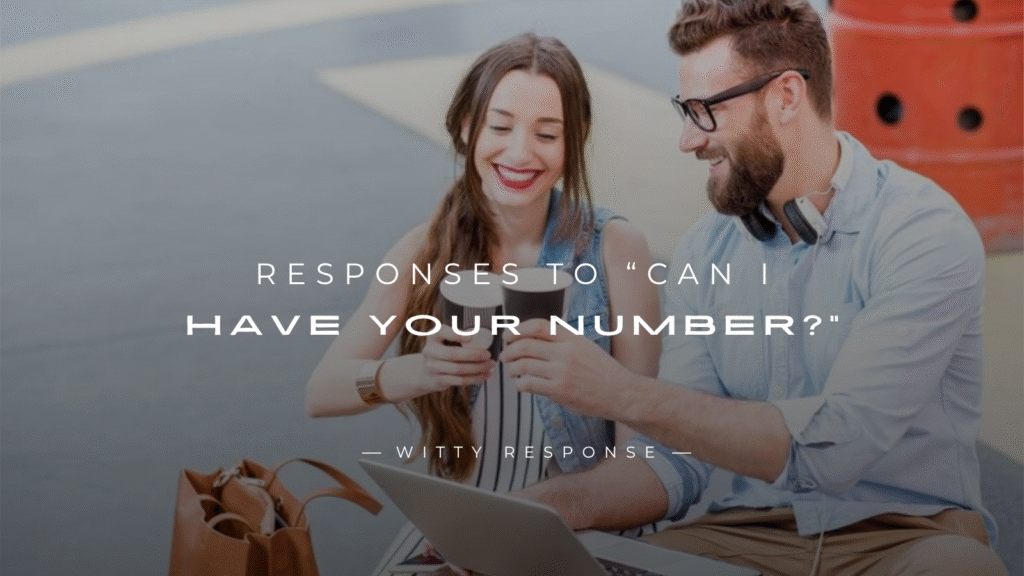 250+ Best Responses to “Can I Have Your Number?”