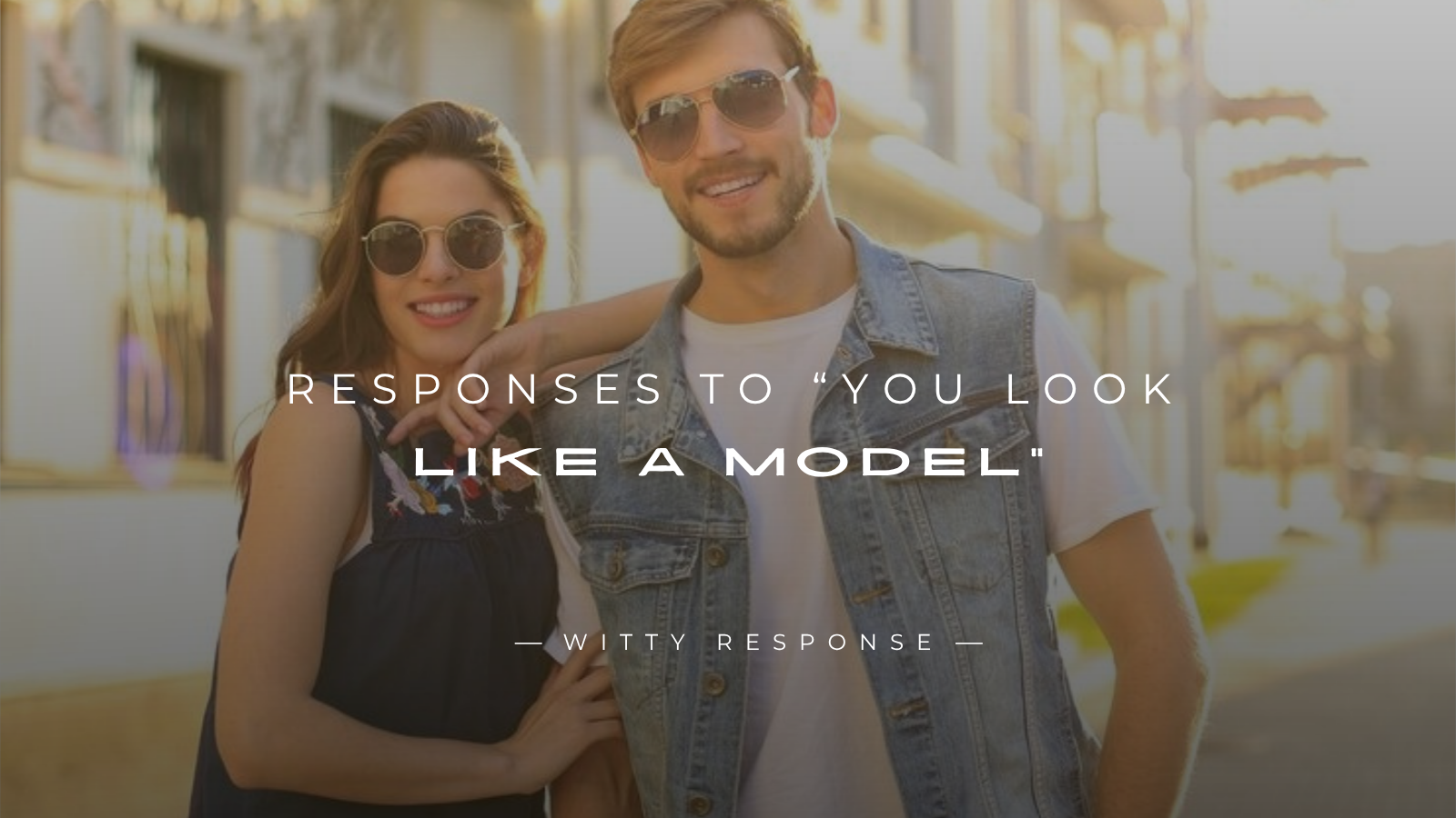 250+ Perfect Responses To “You Look Like A Model”
