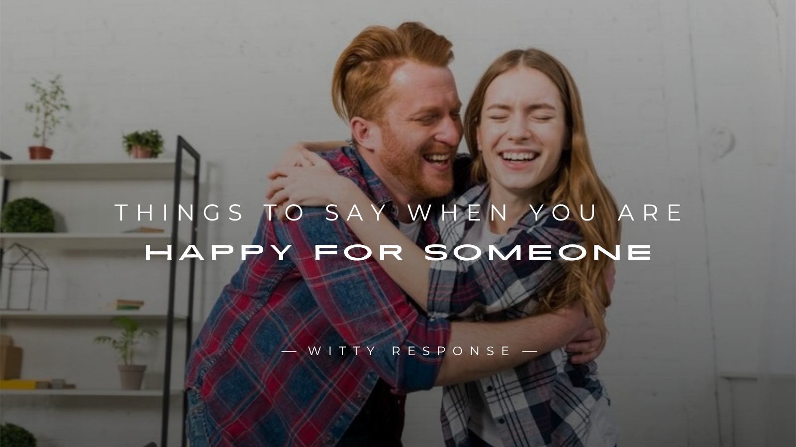 250+ Positive Things to Say When You Are Happy for Someone