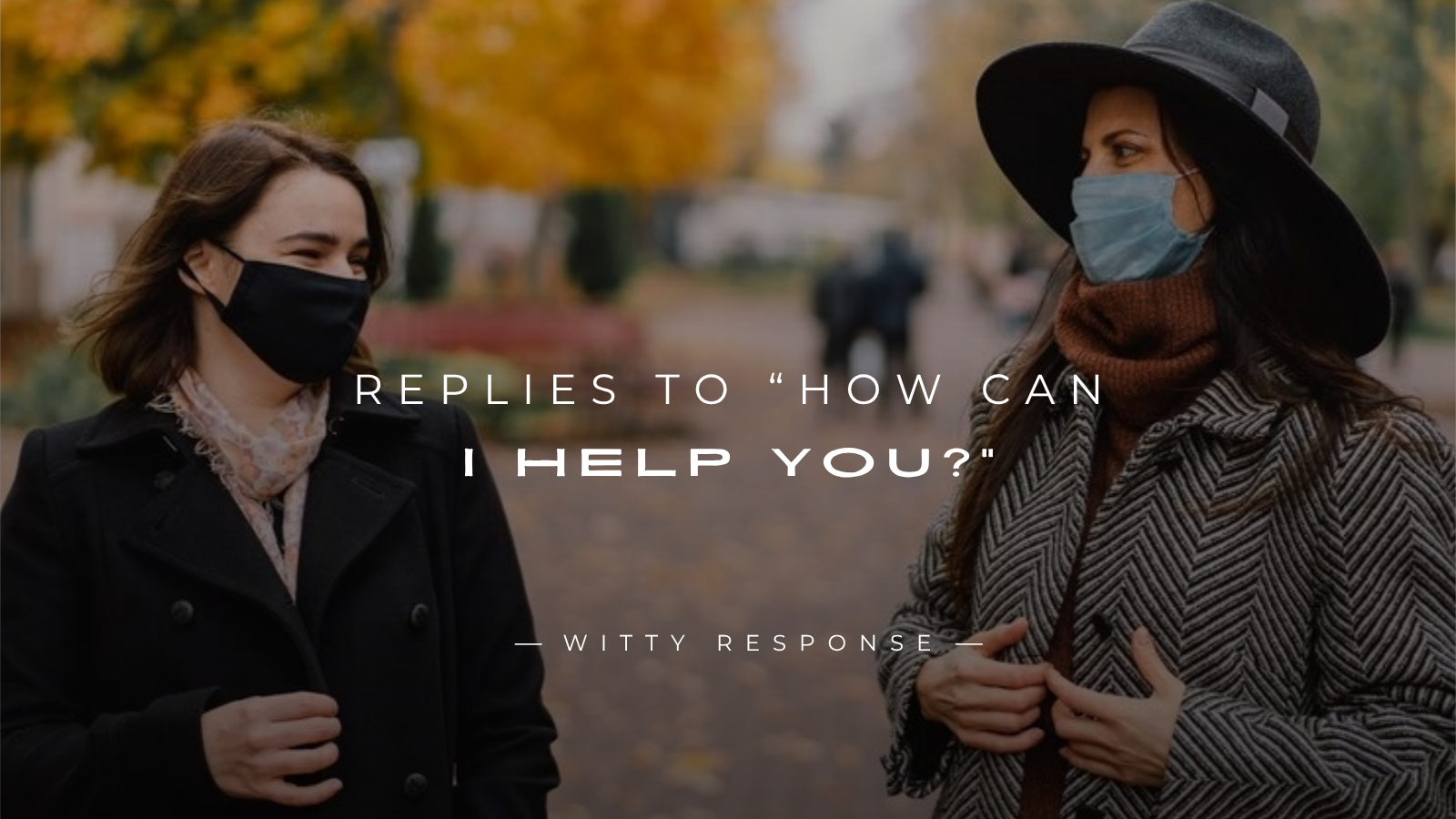 250+ Powerful Replies To “How Can I Help You?”