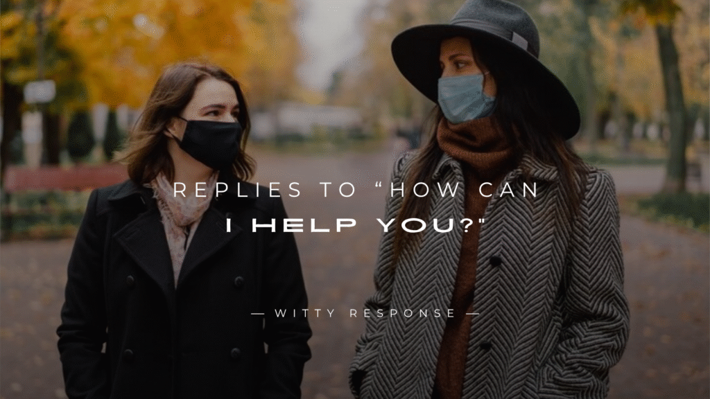 250+ Powerful Replies To “How Can I Help You?”