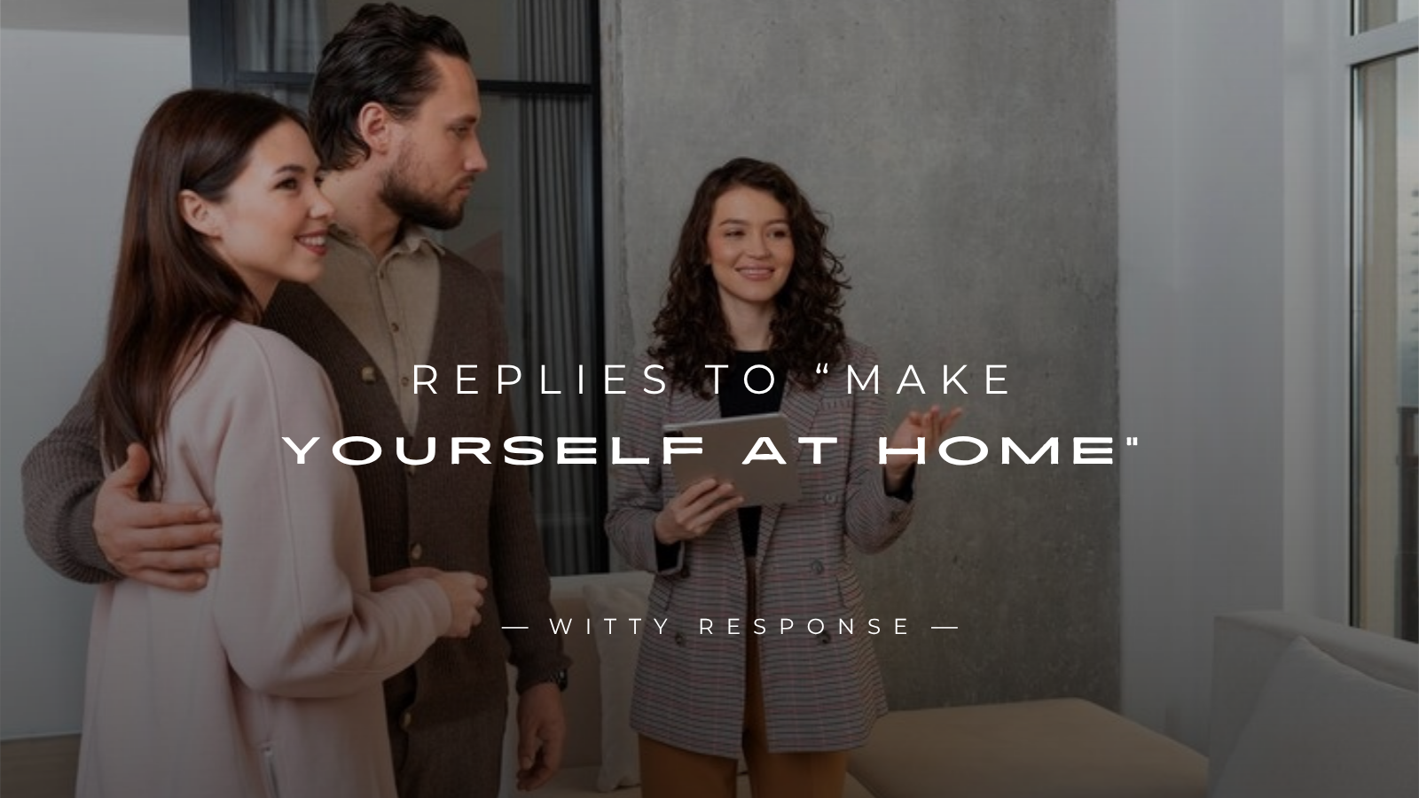 250+ Replies To “Make Yourself At Home” (Polite & Fun)