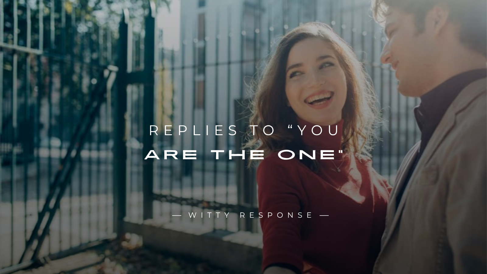 250+ Replies To “You are The One” (Romantic & Funny)