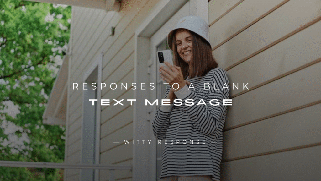 250+ Quick Responses To A Blank Text Message