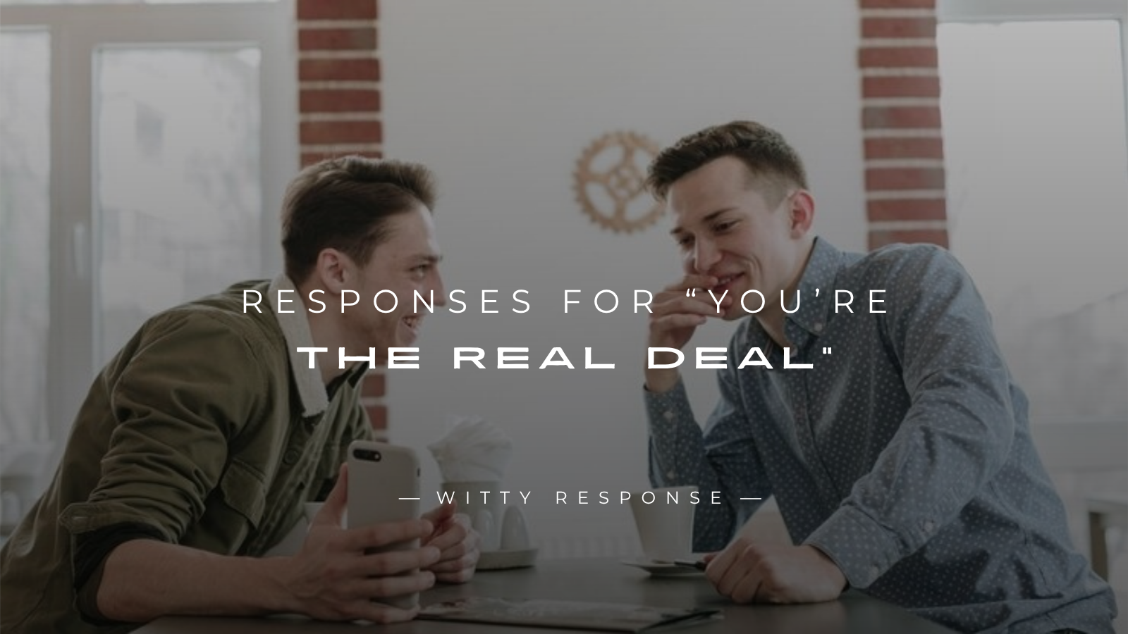 250+ Smooth Responses for “You’re the Real Deal”