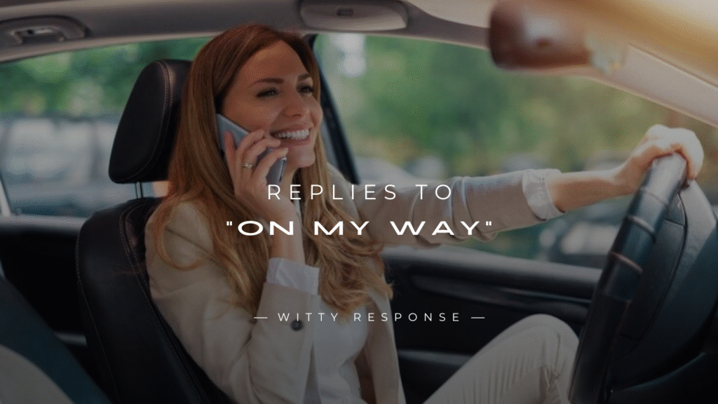 250+ Text Replies To “On My Way” Message for Fun Chats