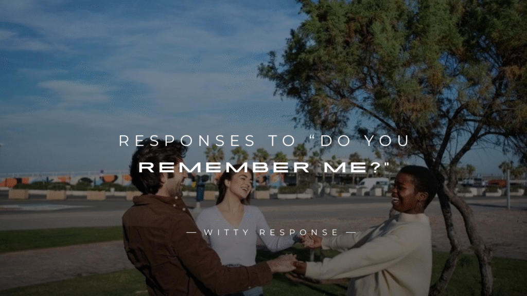 250+ Real Life Responses To “Do You Remember Me?”