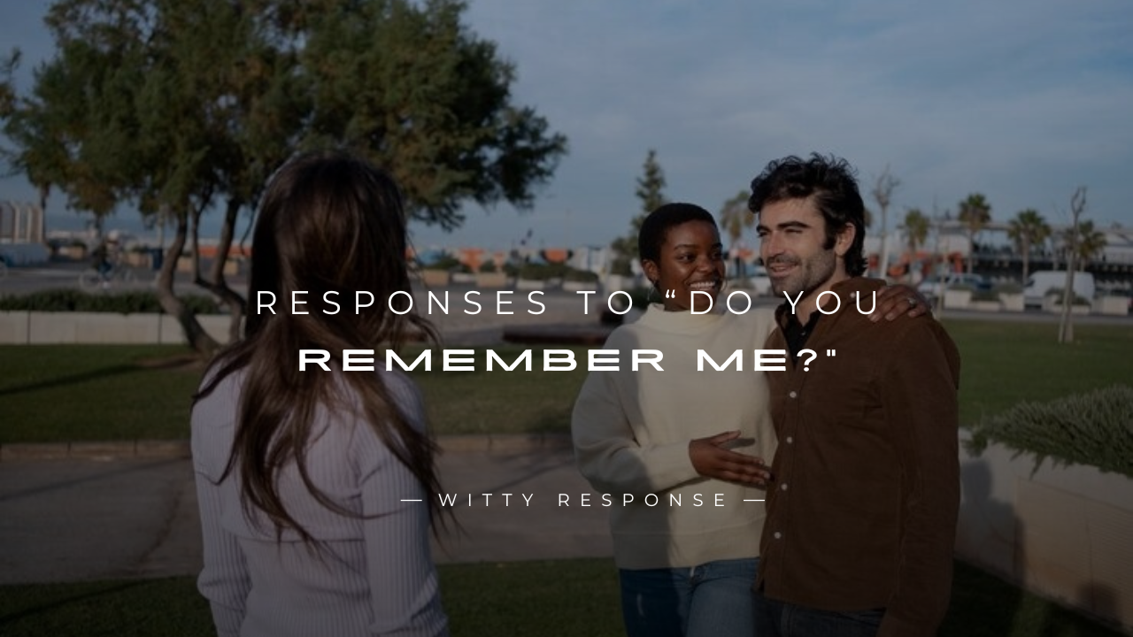 250+ Real Life Responses To “Do You Remember Me?”