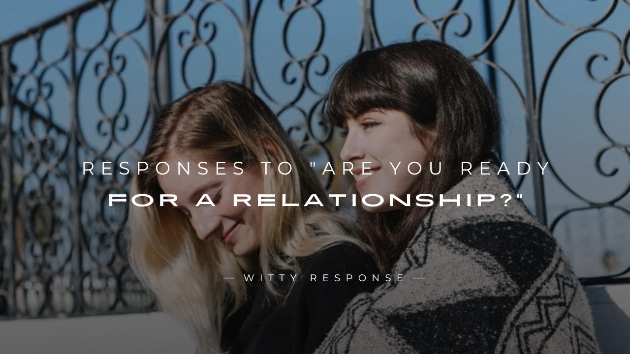 250+ Responses to "Are You Ready For A Relationship?”
