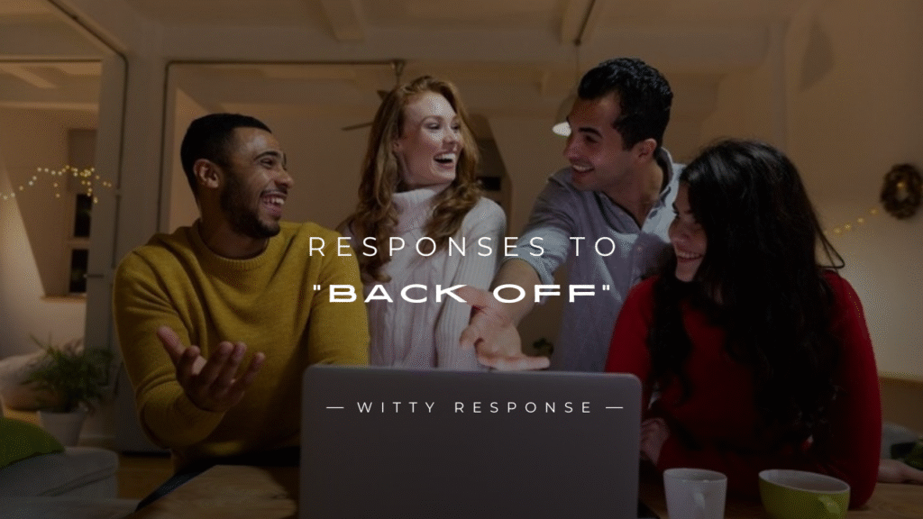 250+ Smart Workplace Responses to “Back Off” 