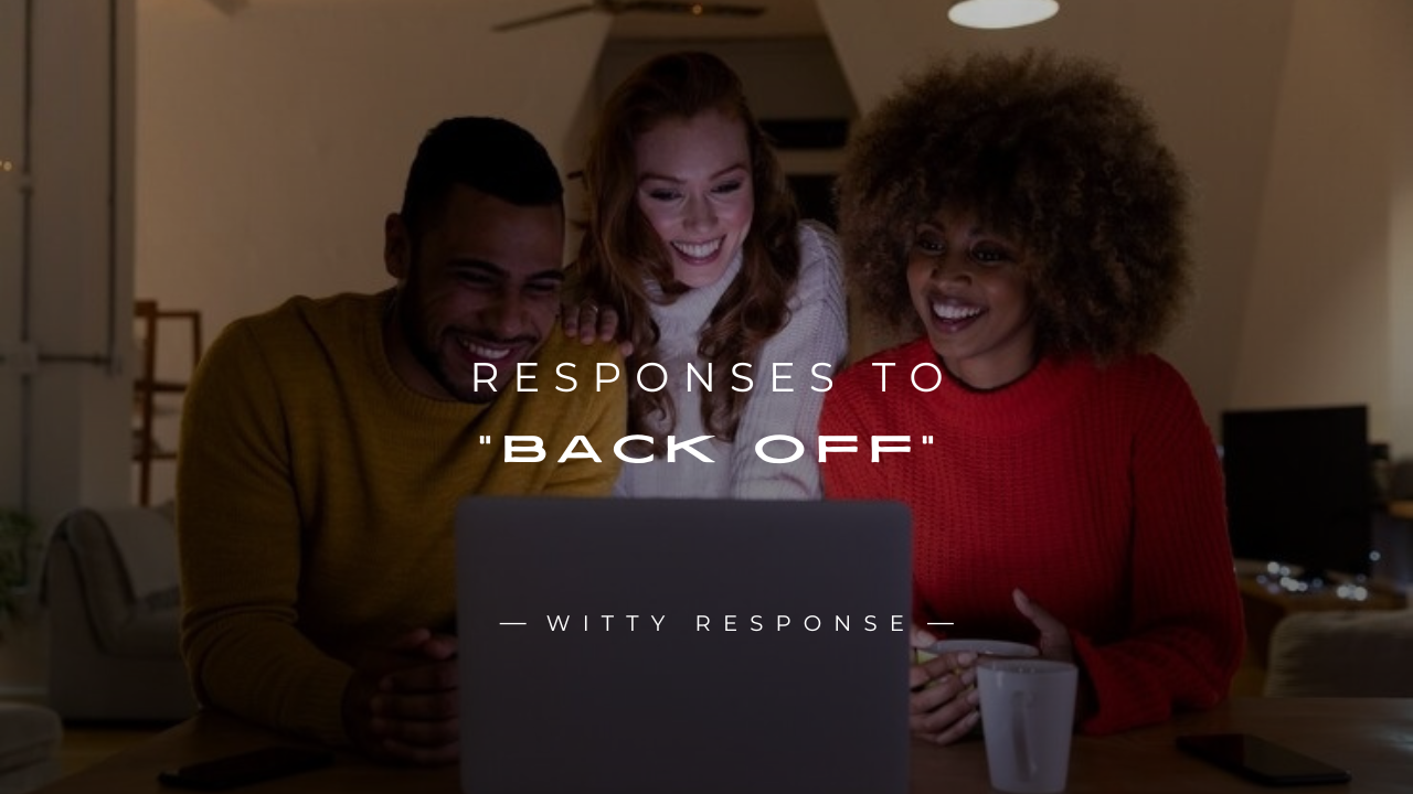 250+ Smart Workplace Responses to “Back Off”